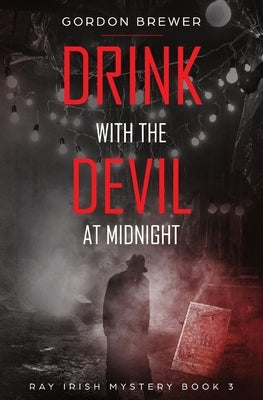 Drink with the Devil at Midnight: Ray Irish Occult Suspense Mystery Book 3 by Brewer, Gordon