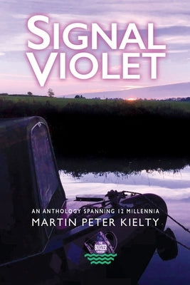 Signal Violet: An Anthology Spanning 12 Millennia by Kielty, Martin Peter