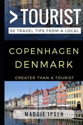 Greater Than a Tourist - Copenhagen Denmark: 50 Travel Tips from a Local by Tourist, Greater Than a.