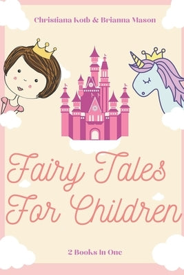 Fairy Tales for Children: 2 Books In One: Goodnight Fairy Tales, Bedtime Stories For Kids Ages 3-5 by Mason, Christiana Kotb &. Brianna