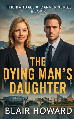 The Dying Man's Daughter: A Randall & Carver Mystery by Howard, Blair