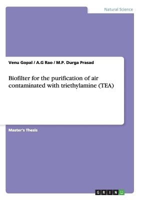Biofilter for the purification of air contaminated with triethylamine (TEA) by Gopal, Venu