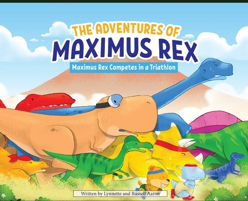 The Adventures of Maximus Rex: Maximus Rex Competes in a Triathlon by Aaron, Russell