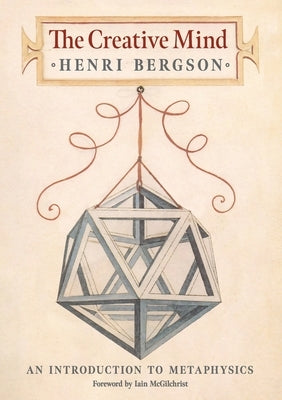 The Creative Mind: An Introduction to Metaphysics by Bergson, Henri