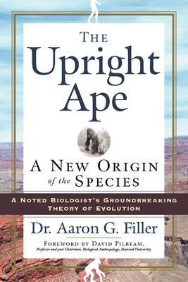 The Upright Ape: A New Origin of the Species by Filler, Aaron G.