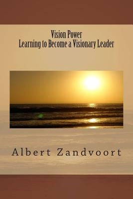 Vision Power Learning to Become a Visionary Leader by Zandvoort, Albert
