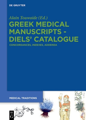 Greek Medical Manuscripts - Diels' Catalogue: Concordances, Indexes, Addenda by Touwaide, Alain