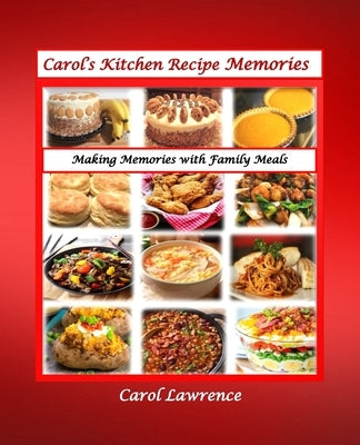Carol's Kitchen Recipe Memories: Delicious recipes and some with loving stories. by Lawrence, Carol