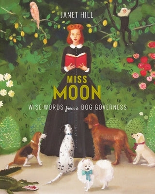 Miss Moon: Wise Words from a Dog Governess by Hill, Janet