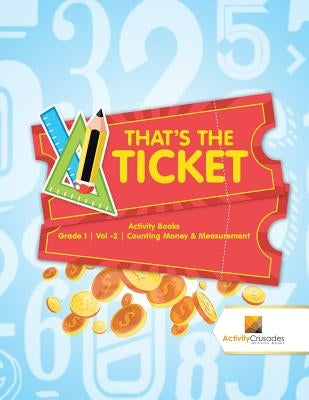 That's the Ticket: Activity Books Grade 1 Vol -2 Counting Money & Measurement by Activity Crusades