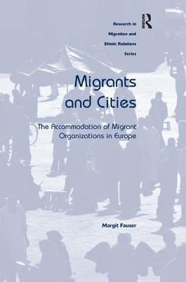 Migrants and Cities: The Accommodation of Migrant Organizations in Europe by Fauser, Margit