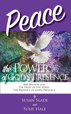 Peace: the Power of God's Presence by Slade, Susan