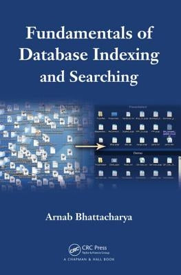 Fundamentals of Database Indexing and Searching by Bhattacharya, Arnab