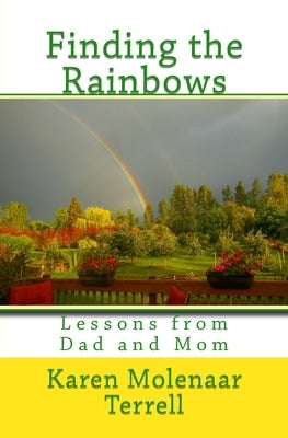Finding the Rainbows: Lessons from Dad and Mom by Terrell, Karen Molenaar