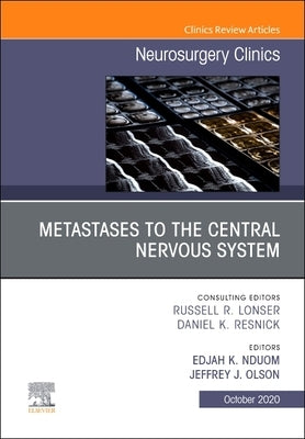 Metastases to the Central Nervous System, an Issue of Neurosurgery Clinics of North America: Volume 31-4 by Nduom, Edjah K.