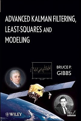 Advanced Kalman Filtering, Least-Squares and Modeling: A Practical Handbook by Gibbs, Bruce P.