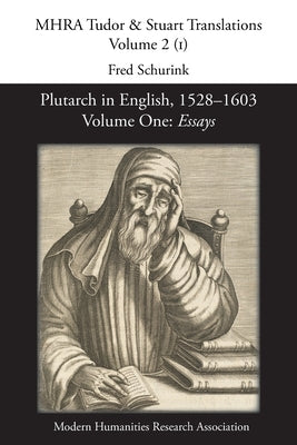 Plutarch in English, 1528-1603. Volume One: Essays by Schurink, Fred