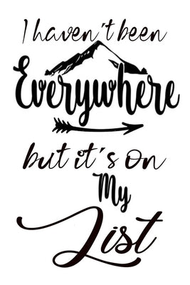 I Haven't Been Everywhere But It's On My List: World Traveler Gifts by Designs, Deep Senses