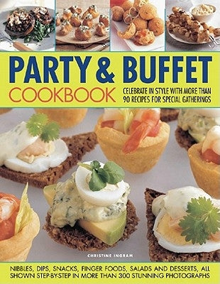 Party & Buffet Cookbook: Celebrate in Style with More Than 90 Recipes for Special Gatherings by Ingram, Christine