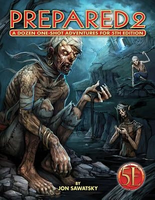 Prepared 2: Tombs & Dooms for 5th Edition by Sawatsky, Jon