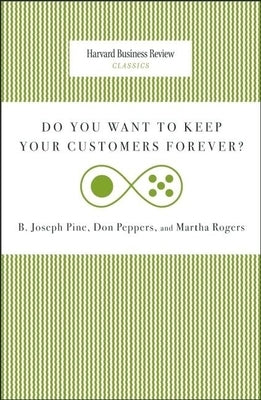 Do You Want to Keep Your Customers Forever? by Pine, Joseph B.