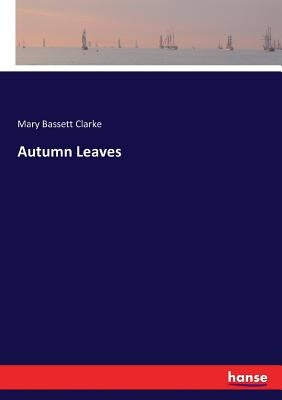 Autumn Leaves by Clarke, Mary Bassett
