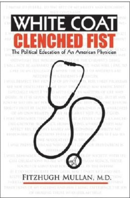 White Coat, Clenched Fist: The Political Education of an American Physician by Mullan, Fitzhugh