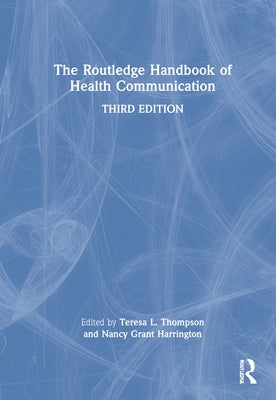 The Routledge Handbook of Health Communication by Thompson, Teresa L.