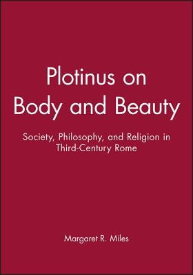 Plotinus on Body and Beauty by Miles, Margaret R.