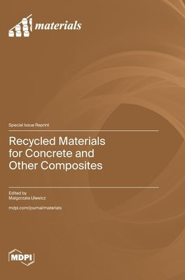 Recycled Materials for Concrete and Other Composites by Ulewicz, Malgorzata