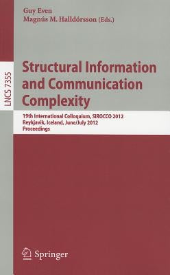 Structural Information and Communication Complexity: 19th International Colloquium, SIROCCO 2012, Reykjavik, Iceland, June 30 - July 2, 2012, Revised by Even, Guy