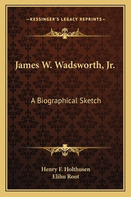 James W. Wadsworth, JR.: A Biographical Sketch by Holthusen, Henry F.