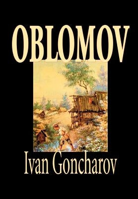 Oblomov by Ivan Goncharov, Fiction by Goncharov, Ivan