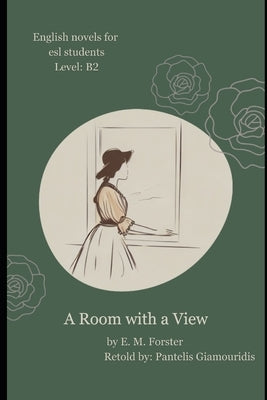 A Room with a View (Retold): English Stories for ESL Students, Level B2 by Giamouridis, Pantelis