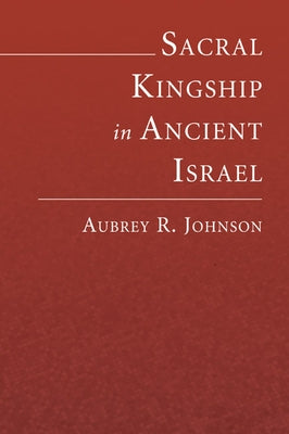 Sacral Kingship in Ancient Israel by Johnson, Aubrey