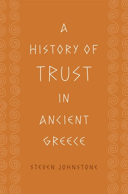A History of Trust in Ancient Greece by Johnstone, Steven