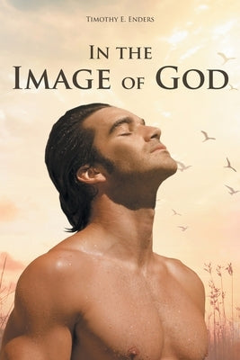 In the Image of God by Enders, Timothy E.