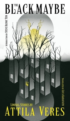 The Black Maybe: Liminal Tales by Veres, Attila