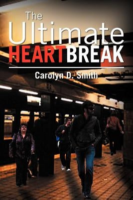 The Ultimate Heartbreak by Smith, Carolyn D.