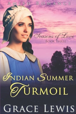 Indian Summer Turmoil: Inspirational Amish Romance by Lewis, Grace