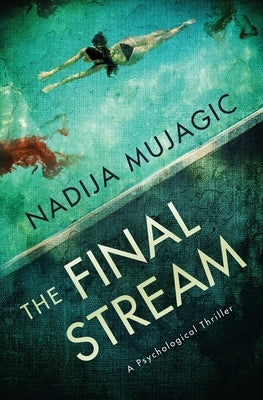 The Final Stream: A Psychological Thriller by Mujagic, Nadija