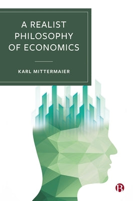 A Realist Philosophy of Economics by Mittermaier, Karl