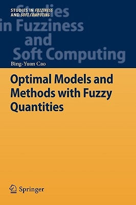 Optimal Models and Methods with Fuzzy Quantities by Cao, Bing-Yuan