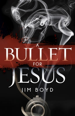A Bullet for Jesus by Boyd, Jim