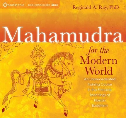 Mahamudra for the Modern World: An Unprecedented Training Course in the Pinnacle Teachings of Tibetan Buddhism [With Study Guide] by Ray, Reginald A.