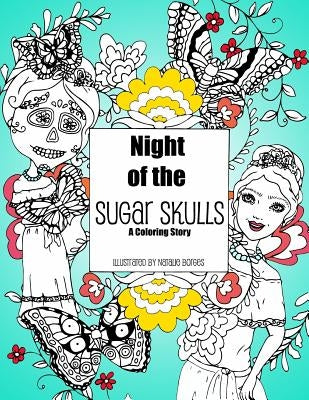 Night of the Sugar Skulls: A Coloring Story by Borges, Natalie