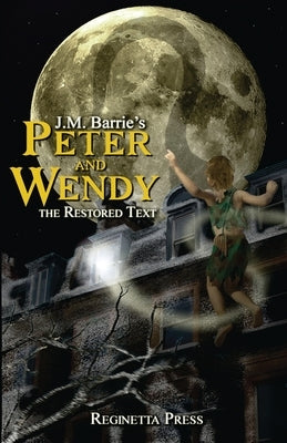 Peter and Wendy: The Restored Text (Annotated) by Barrie, James Matthew