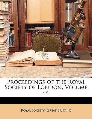 Proceedings of the Royal Society of London, Volume 44 by Royal Society (Great Britain)