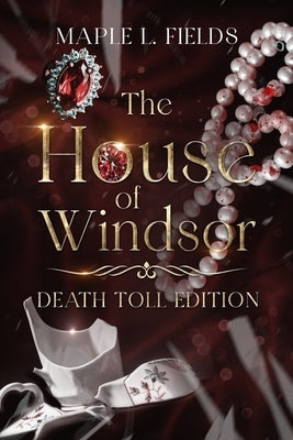 The House of Windsor: Death Toll Editon: A Cold Case History of the Crown by Fields, Maple L.