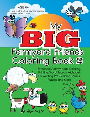 My Big Farmyard Friends Coloring Book 2 - Preschool Activity book Coloring, Printing, Word Search, Alphabet, Pre-Writing, Pre-Reading, Mazes, Puzzles, by Baigent, Jason